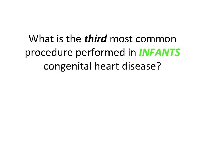 What is the third most common procedure performed in INFANTS congenital heart disease? 