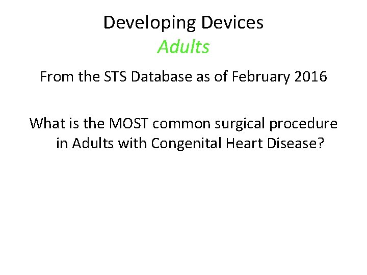 Developing Devices Adults From the STS Database as of February 2016 What is the