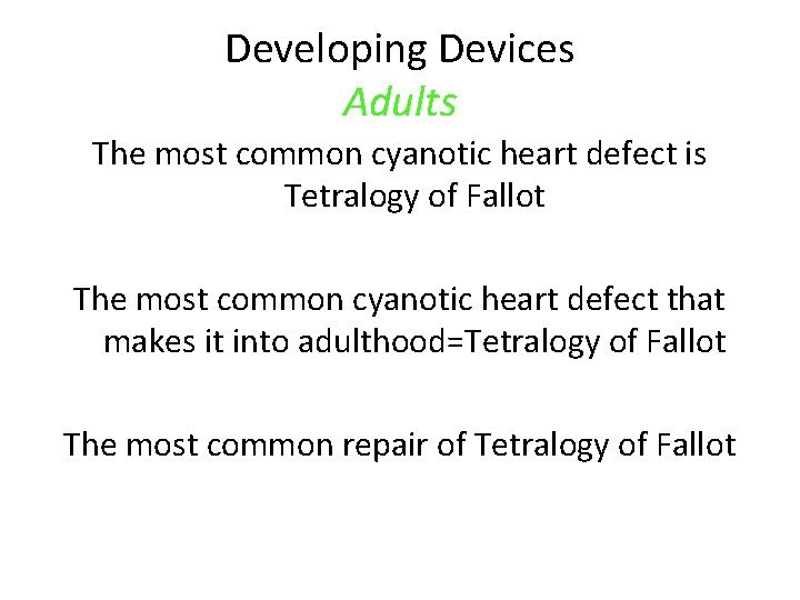 Developing Devices Adults The most common cyanotic heart defect is Tetralogy of Fallot The