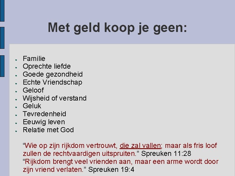 Met geld koop je geen: ● ● ● ● ● Familie Oprechte liefde Goede