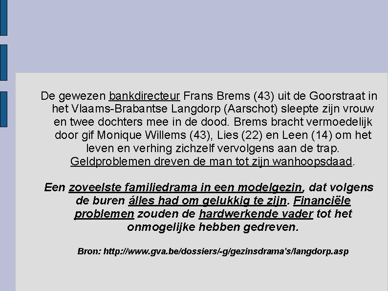 De gewezen bankdirecteur Frans Brems (43) uit de Goorstraat in het Vlaams-Brabantse Langdorp (Aarschot)