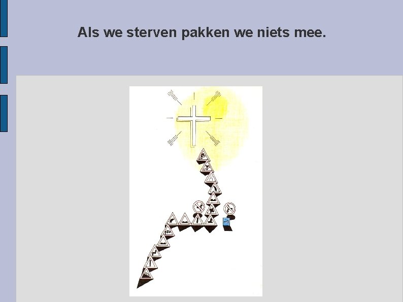 Als we sterven pakken we niets mee. 