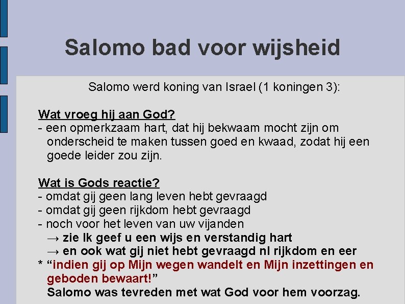 Salomo bad voor wijsheid Salomo werd koning van Israel (1 koningen 3): Wat vroeg