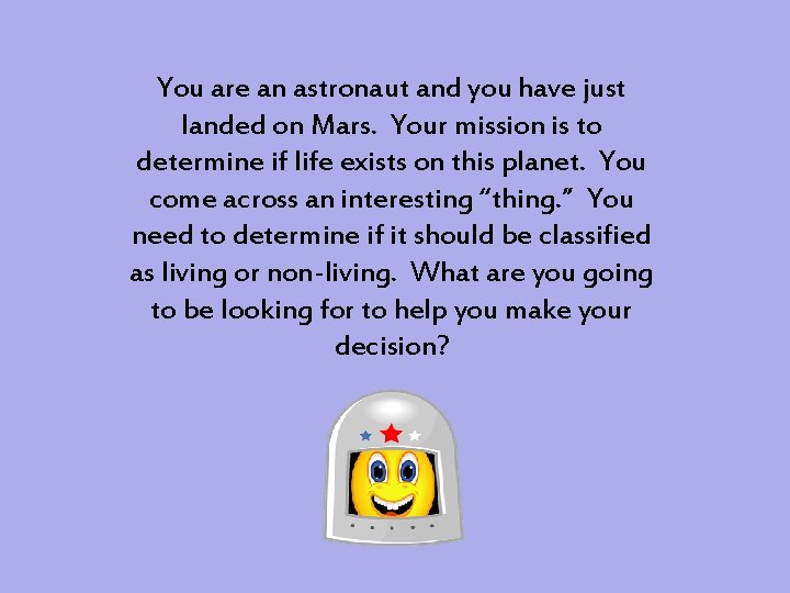 You are an astronaut and you have just landed on Mars. Your mission is