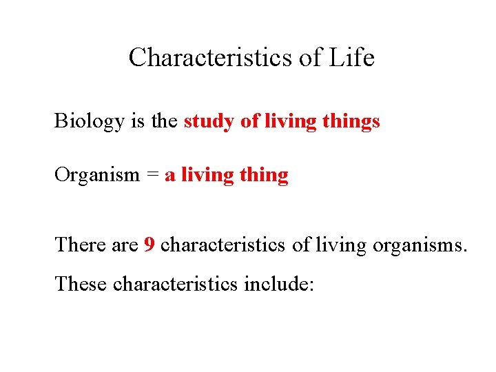 Characteristics of Life Biology is the study of living things Organism = a living