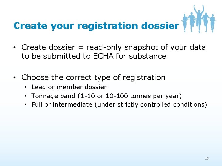 Create your registration dossier • Create dossier = read-only snapshot of your data to Create your registration dossier • Create dossier = read-only snapshot of your data to