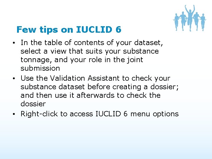 Few tips on IUCLID 6 • In the table of contents of your dataset, Few tips on IUCLID 6 • In the table of contents of your dataset,