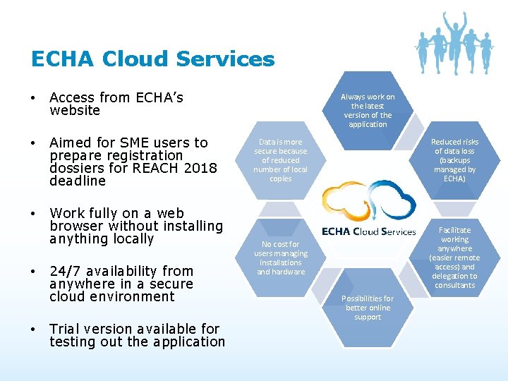 ECHA Cloud Services • Access from ECHA’s website • Aimed for SME users to ECHA Cloud Services • Access from ECHA’s website • Aimed for SME users to
