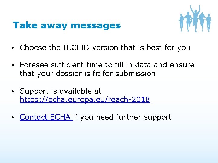 Take away messages • Choose the IUCLID version that is best for you • Take away messages • Choose the IUCLID version that is best for you •