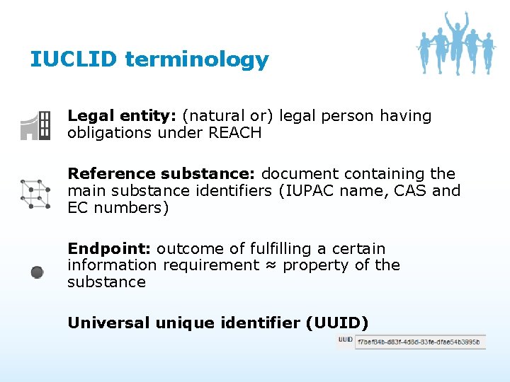 IUCLID terminology Legal entity: (natural or) legal person having obligations under REACH Reference substance: IUCLID terminology Legal entity: (natural or) legal person having obligations under REACH Reference substance: