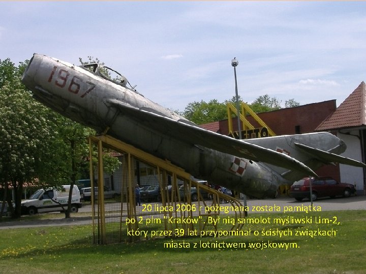 20 lipca 2006 r pożegnana została pamiątka po 2 plm "Kraków". Był nią samolot