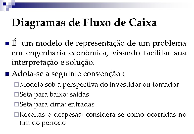 Diagramas de Fluxo de Caixa É um modelo de representação de um problema em