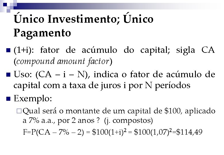 Único Investimento; Único Pagamento (1+i): fator de acúmulo do capital; sigla CA (compound amount