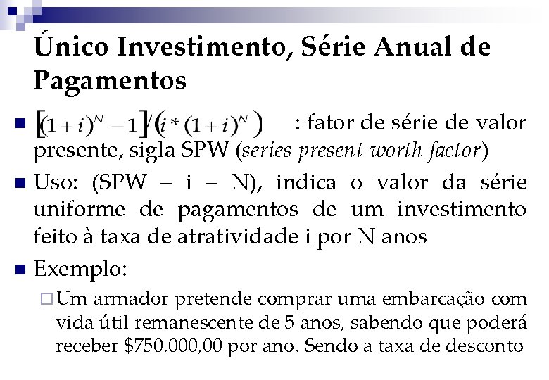 Único Investimento, Série Anual de Pagamentos : fator de série de valor presente, sigla