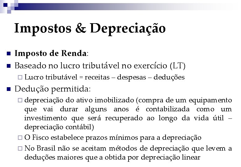 Impostos & Depreciação n n Imposto de Renda: Baseado no lucro tributável no exercício