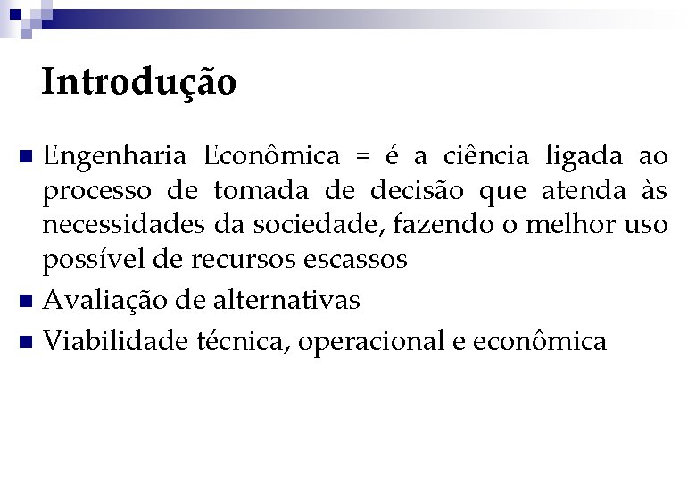 Introdução Engenharia Econômica = é a ciência ligada ao processo de tomada de decisão