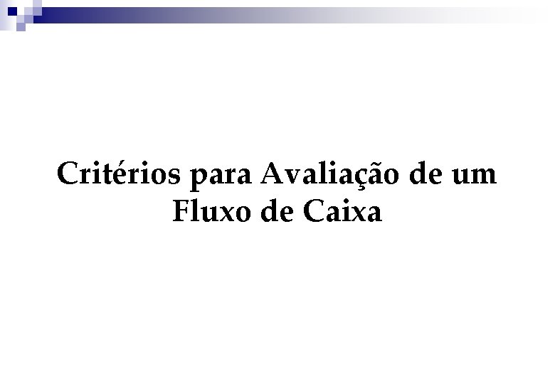 Critérios para Avaliação de um Fluxo de Caixa 