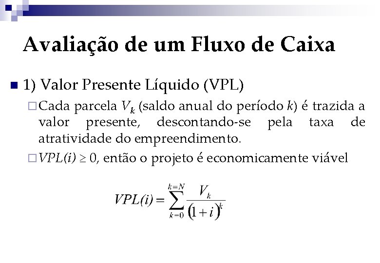 Avaliação de um Fluxo de Caixa n 1) Valor Presente Líquido (VPL) ¨ Cada