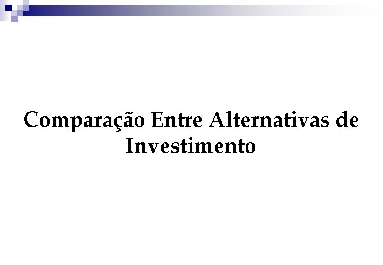 Comparação Entre Alternativas de Investimento 