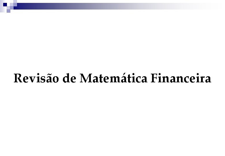 Revisão de Matemática Financeira 