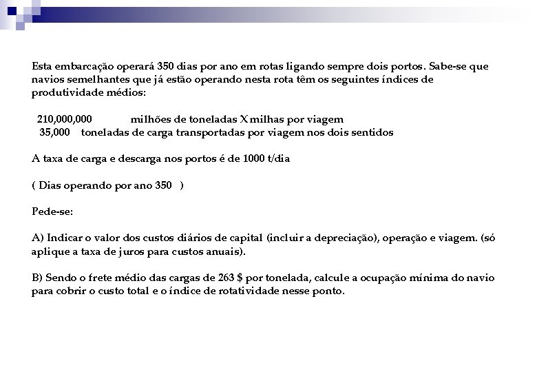 Esta embarcação operará 350 dias por ano em rotas ligando sempre dois portos. Sabe-se