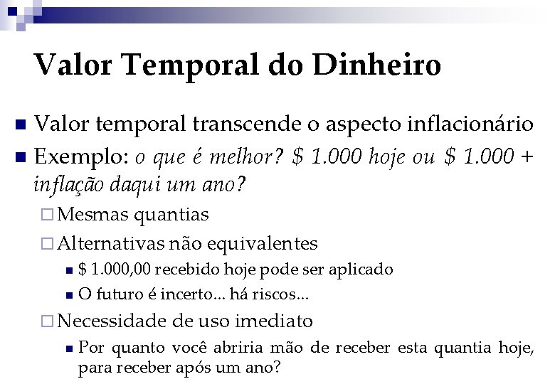 Valor Temporal do Dinheiro Valor temporal transcende o aspecto inflacionário n Exemplo: o que