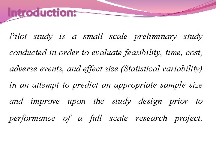 Introduction: Pilot study is a small scale preliminary study conducted in order to evaluate