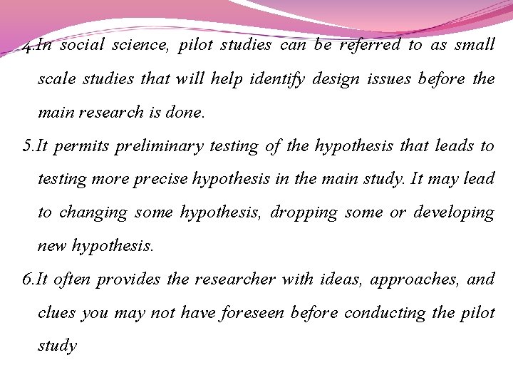 4. In social science, pilot studies can be referred to as small scale studies