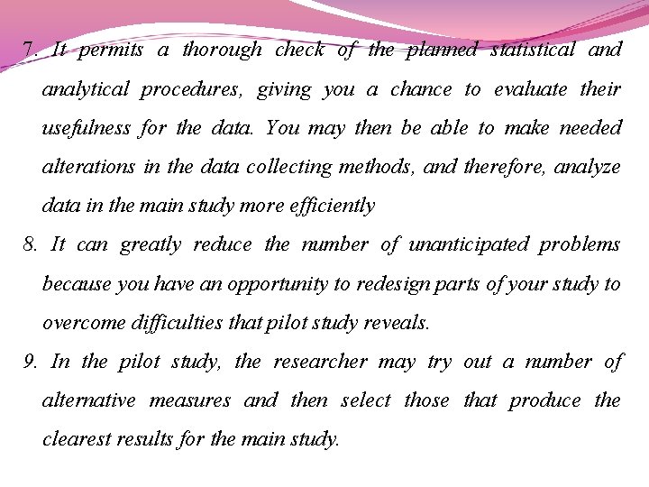 7. It permits a thorough check of the planned statistical and analytical procedures, giving