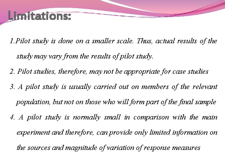 Limitations: 1. Pilot study is done on a smaller scale. Thus, actual results of