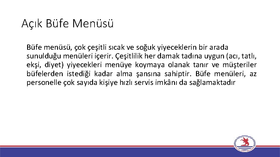 Açık Büfe Menüsü Büfe menüsü, çok çeşitli sıcak ve soğuk yiyeceklerin bir arada sunulduğu