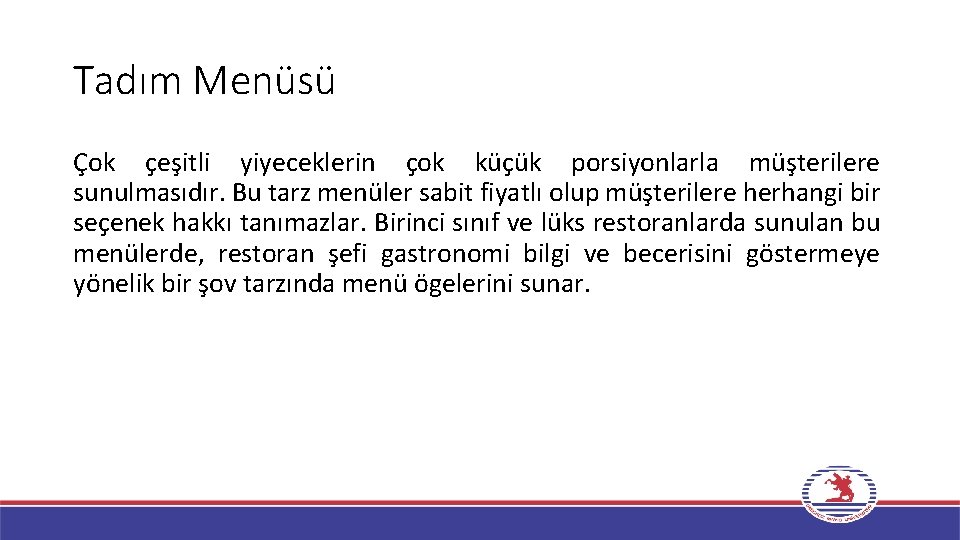 Tadım Menüsü Çok çeşitli yiyeceklerin çok küçük porsiyonlarla müşterilere sunulmasıdır. Bu tarz menüler sabit