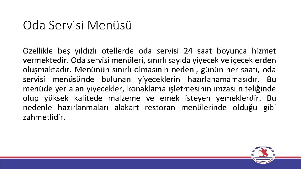 Oda Servisi Menüsü Özellikle beş yıldızlı otellerde oda servisi 24 saat boyunca hizmet vermektedir.