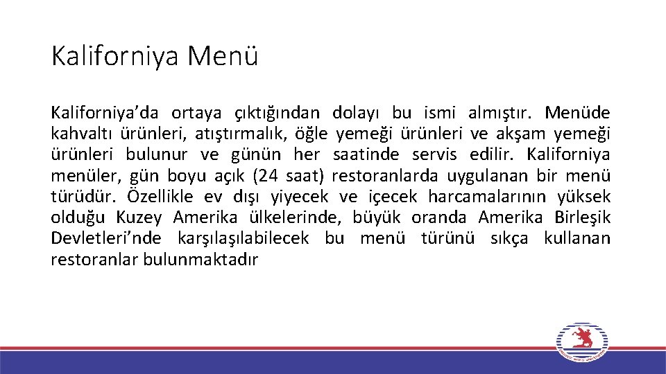 Kaliforniya Menü Kaliforniya’da ortaya çıktığından dolayı bu ismi almıştır. Menüde kahvaltı ürünleri, atıştırmalık, öğle