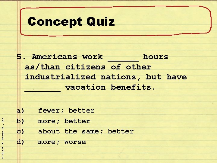 Concept Quiz © 2011 W. W. Norton Co. , Inc. 5. Americans work ______