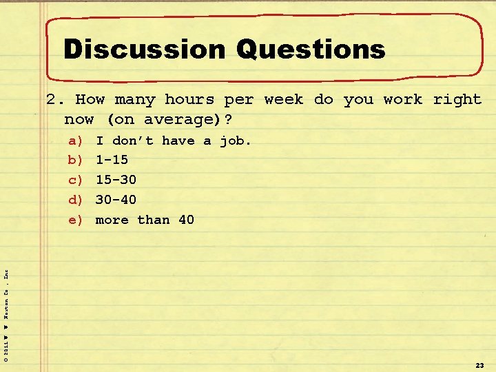 Discussion Questions 2. How many hours per week do you work right now (on