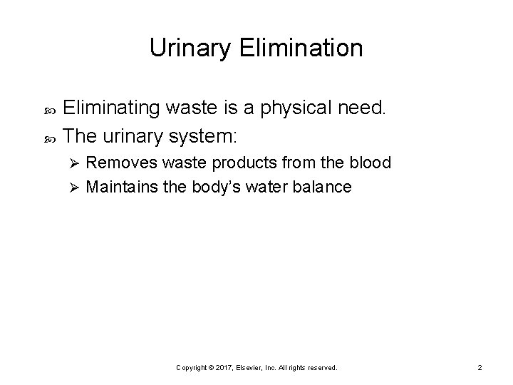 Urinary Elimination Eliminating waste is a physical need. The urinary system: Removes waste products