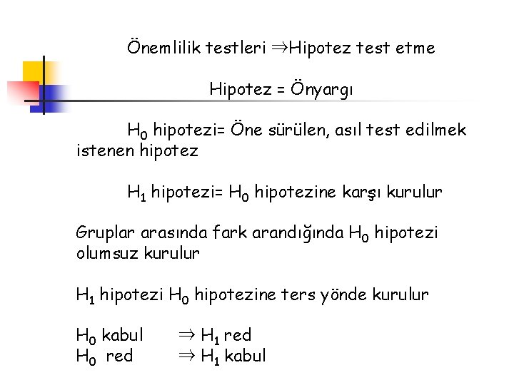 Önemlilik testleri ⇒Hipotez test etme Hipotez = Önyargı H 0 hipotezi= Öne sürülen, asıl