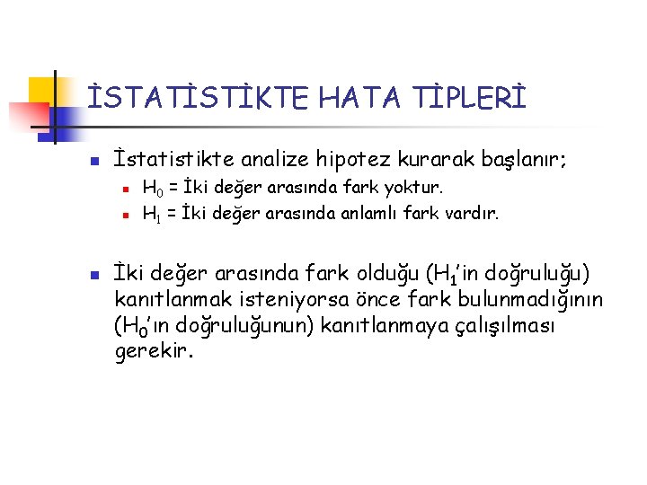 İSTATİSTİKTE HATA TİPLERİ n İstatistikte analize hipotez kurarak başlanır; n n n H 0