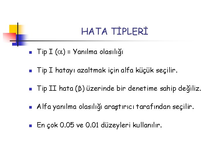 HATA TİPLERİ n Tip I ( ) = Yanılma olasılığı n Tip I hatayı