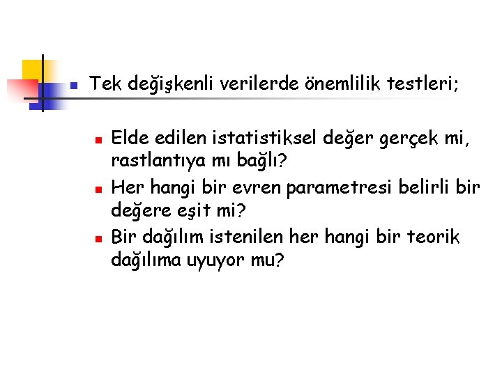 n Tek değişkenli verilerde önemlilik testleri; n n n Elde edilen istatistiksel değer gerçek