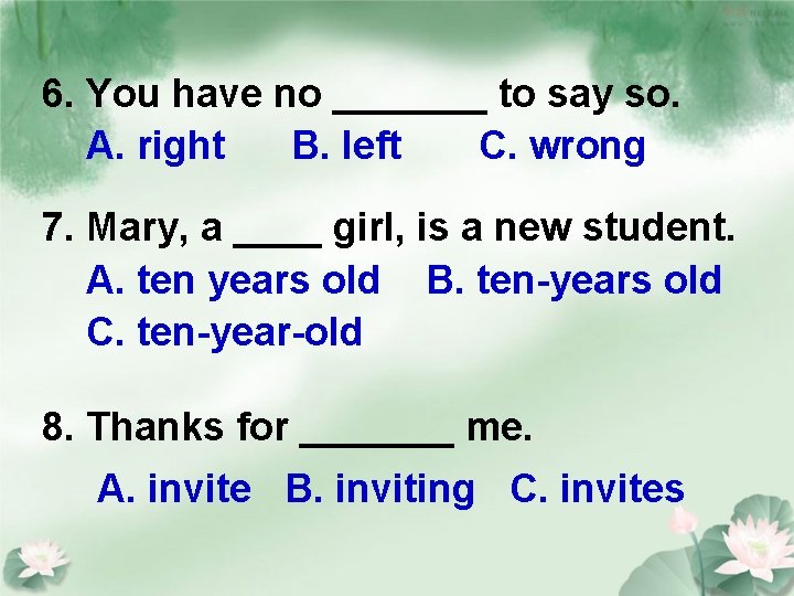 6. You have no _______ to say so. A. right B. left C. wrong