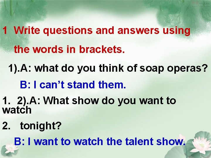1 Write questions and answers using the words in brackets. 1). A: what do