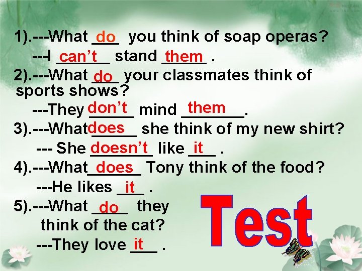1). ---What ___ do you think of soap operas? ---I ______ can’t stand _____