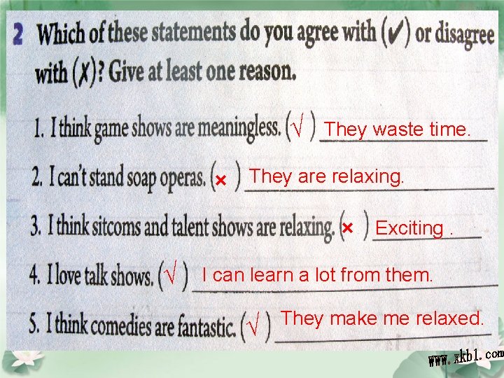 √ × They waste time. They are relaxing. × √ Exciting. I can learn