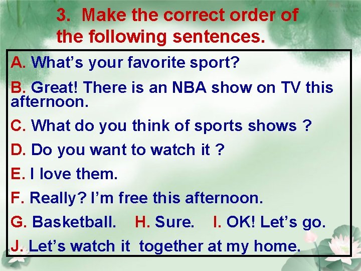 3. Make the correct order of the following sentences. A. What’s your favorite sport?