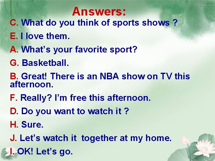 Answers: C. What do you think of sports shows ? E. I love them.