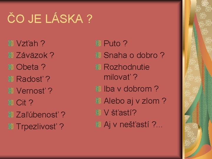 ČO JE LÁSKA ? Vzťah ? Záväzok ? Obeta ? Radosť ? Vernosť ?