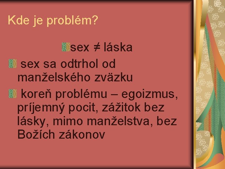 Kde je problém? sex ≠ láska sex sa odtrhol od manželského zväzku koreň problému