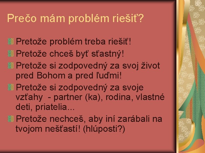 Prečo mám problém riešiť? Pretože problém treba riešiť! Pretože chceš byť sťastný! Pretože si